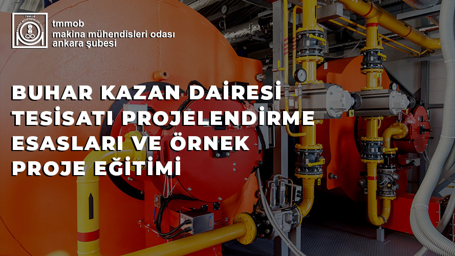 BUHAR KAZAN DAİRESİ TESİSATI PROJELENDİRME ESASLARI VE ÖRNEK PROJE EĞİTİMİ (ÇEVRİM İÇİ)