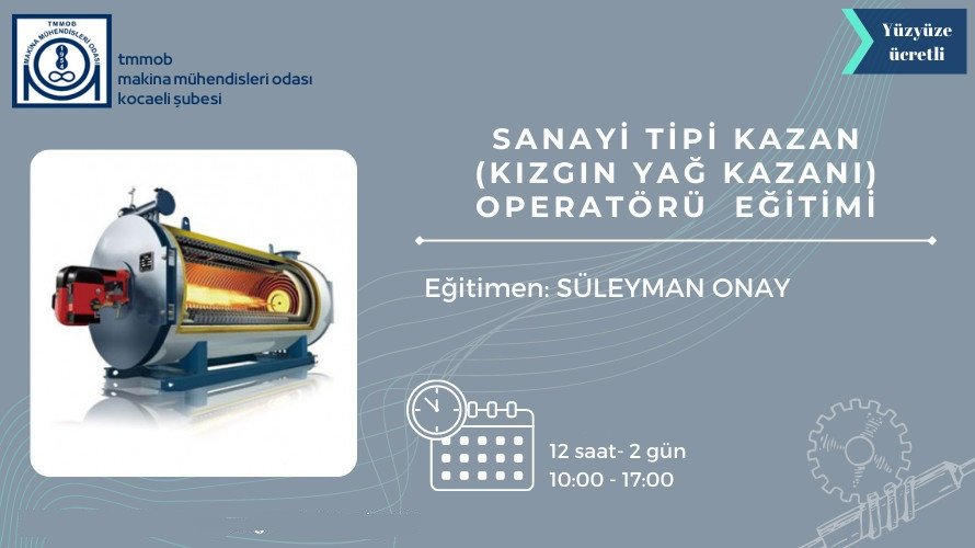 Sanayi Tipi Kazan (Kızgın Yağ Kazanı) Operatörü Eğitimi