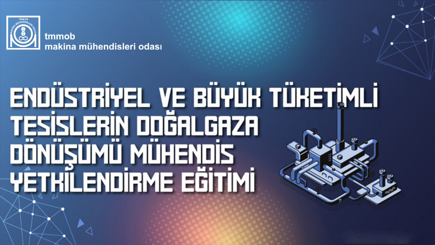 ENDÜSTRİYEL VE BÜYÜK TÜKETİMLİ TESİSLERİİN DOĞALGAZA DÖNÜŞÜMÜ EĞİTİMİ (ÇEVRİM İÇİ-AKŞAM )