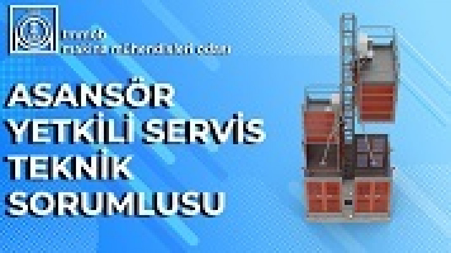 ASANSÖR YETKİLİ SERVİS TEKNİK SORUMLU EĞİTİMİ (ÇEVRİM İÇİ )